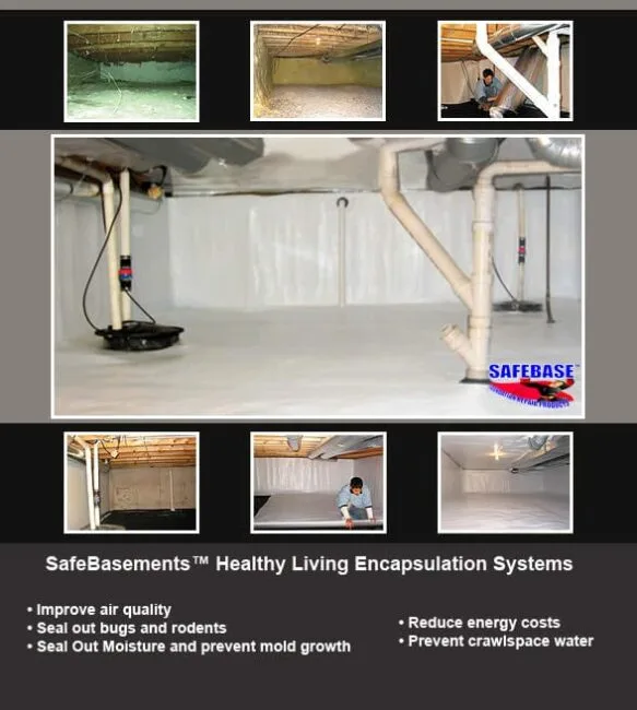 BDB Waterproofing uses SafeBasement Healthy Living System for crawl space encapsulation and crawl space waterproofing. We use it for these reasons: To improve air quality, seal out bugs and rodents, Seal out moisture and prevent mold growth, reduce energy costs, and prevent crawl space water.